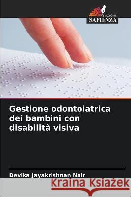 Gestione odontoiatrica dei bambini con disabilita visiva Devika Jayakrishnan Nair   9786205623794 Edizioni Sapienza - książka