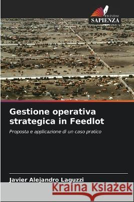 Gestione operativa strategica in Feedlot Javier Alejandro Laguzzi 9786205724231 Edizioni Sapienza - książka