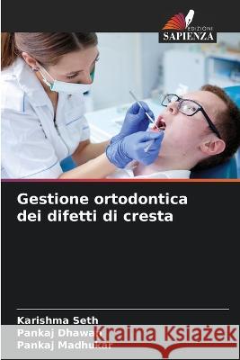 Gestione ortodontica dei difetti di cresta Karishma Seth, Pankaj Dhawan, Pankaj Madhukar 9786205341148 Edizioni Sapienza - książka