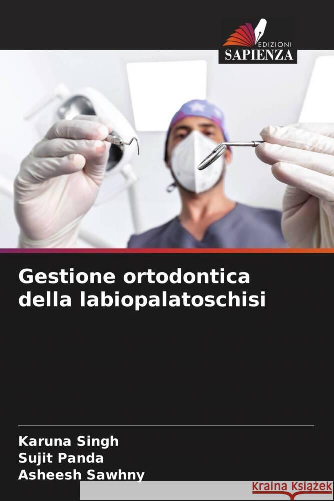 Gestione ortodontica della labiopalatoschisi Singh, Karuna, Panda, Sujit, Sawhny, Asheesh 9786204929873 Edizioni Sapienza - książka