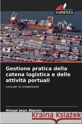 Gestione pratica della catena logistica e delle attivita portuali Atsepi Jean Abenin   9786205785188 Edizioni Sapienza - książka