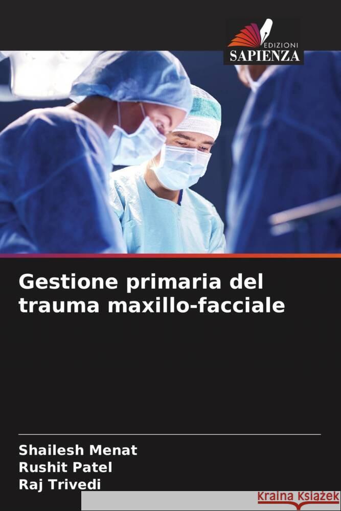 Gestione primaria del trauma maxillo-facciale Menat, Shailesh, Patel, Rushit, Trivedi, Raj 9786206292043 Edizioni Sapienza - książka