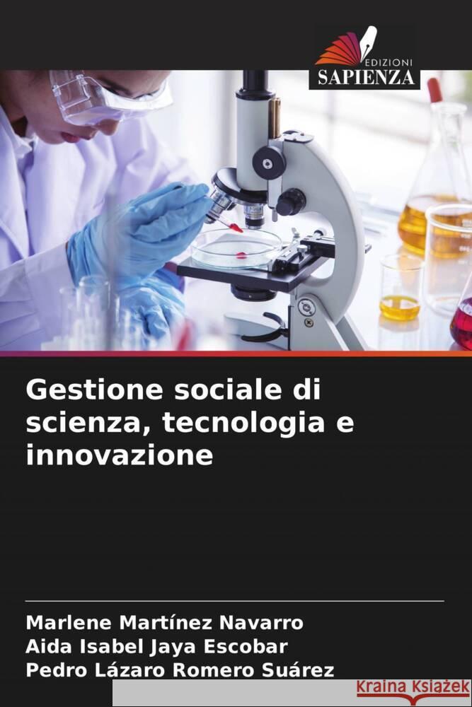 Gestione sociale di scienza, tecnologia e innovazione Martínez Navarro, Marlene, Jaya Escobar, Aida Isabel, Romero Suárez, Pedro Lázaro 9786206488200 Edizioni Sapienza - książka