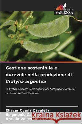 Gestione sostenibile e durevole nella produzione di Cratylia argentea Ocaña Zavaleta, Eliazar, CASTILLO, EPIGMENIO, Valles de la Mora, Braulio 9786202396523 Edizioni Sapienza - książka
