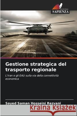 Gestione strategica del trasporto regionale Hosseini Rezvani, Sayed Saman 9786202328852 Edizioni Sapienza - książka