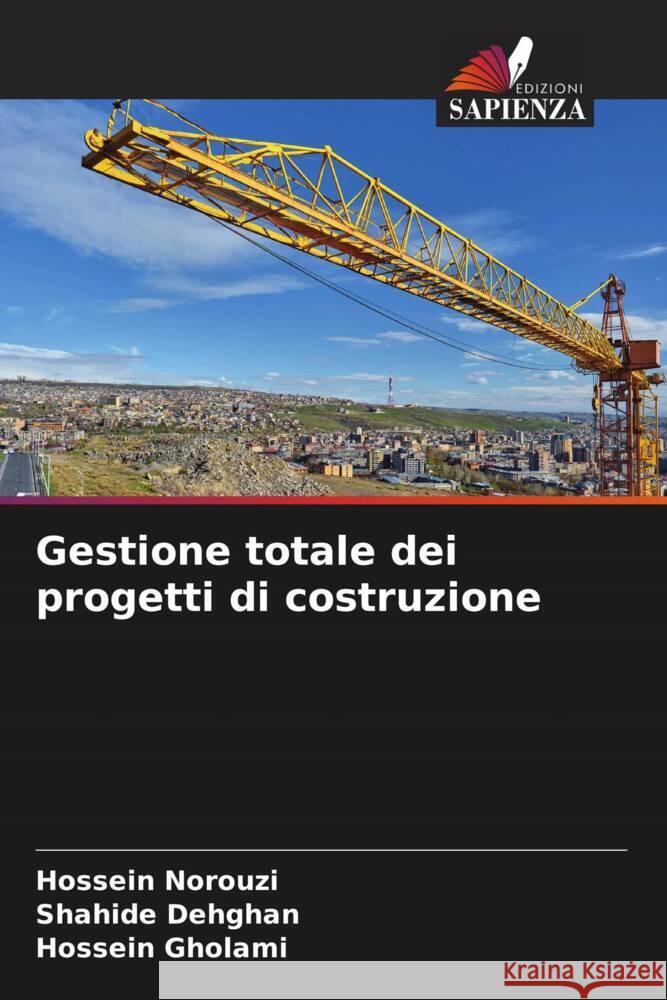 Gestione totale dei progetti di costruzione Norouzi, Hossein, Dehghan, Shahide, Gholami, Hossein 9786204896984 Edizioni Sapienza - książka