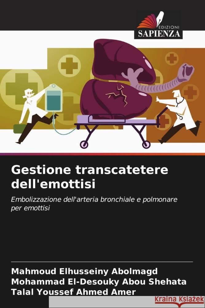 Gestione transcatetere dell'emottisi Elhusseiny Abolmagd, Mahmoud, El-Desouky Abou Shehata, Mohammad, Youssef Ahmed Amer, Talal 9786208343354 Edizioni Sapienza - książka