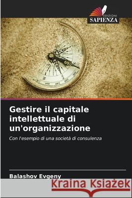 Gestire il capitale intellettuale di un'organizzazione Balashov Evgeny 9786203159233 Edizioni Sapienza - książka