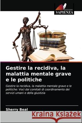 Gestire la recidiva, la malattia mentale grave e le politiche Sherry Beal 9786203272901 Edizioni Sapienza - książka