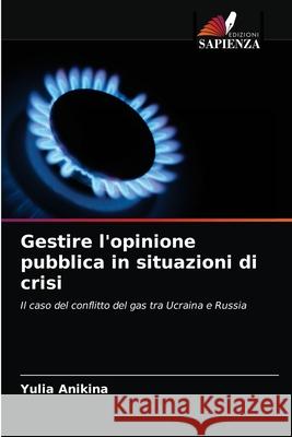 Gestire l'opinione pubblica in situazioni di crisi Yulia Anikina 9786203281552 Edizioni Sapienza - książka