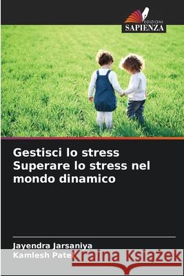 Gestisci lo stress Superare lo stress nel mondo dinamico Jayendra Jarsaniya Kamlesh Patel 9786209429729 Edizioni Sapienza - książka