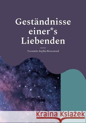 Geständnisse einer*s Liebenden Yassamin-Sophia Boussaoud 9783756225552 Books on Demand - książka