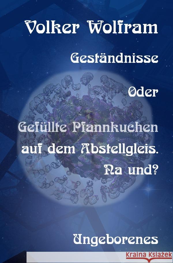 Geständnisse Oder Gefüllte Pfannkuchen auf dem Abstellgleis. Na und? Wolfram, Volker 9783565113996 epubli - książka