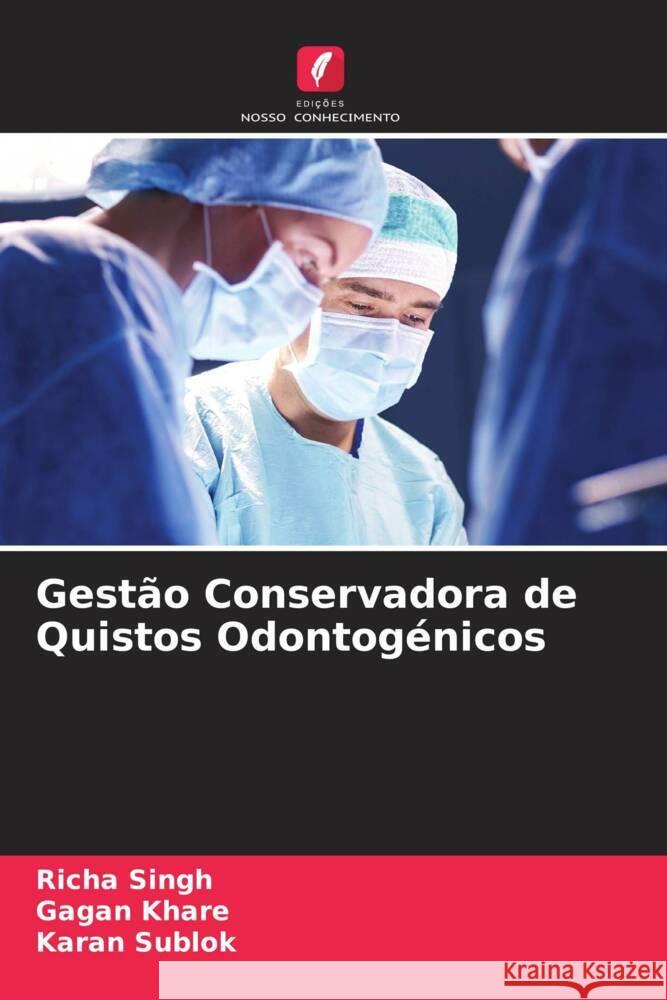 Gestão Conservadora de Quistos Odontogénicos Singh, Richa, Khare, Gagan, Sublok, Karan 9786204399539 Edicoes Nosso Conhecimento - książka