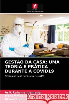 Gestão Da Casa: Uma Teoria E Prática Durante a Covid19 Asik Rahaman Jamader, Mohammad Israr, Biswaranjan Acharya 9786204081700 Edicoes Nosso Conhecimento - książka