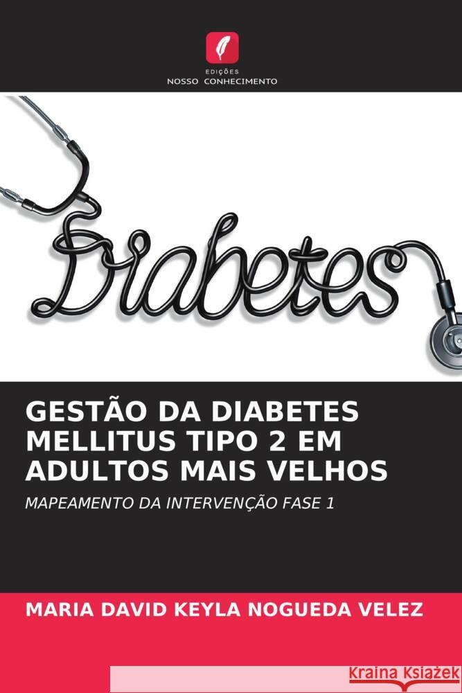 GESTÃO DA DIABETES MELLITUS TIPO 2 EM ADULTOS MAIS VELHOS NOGUEDA VELEZ, MARIA DAVID KEYLA 9786206340744 Edições Nosso Conhecimento - książka