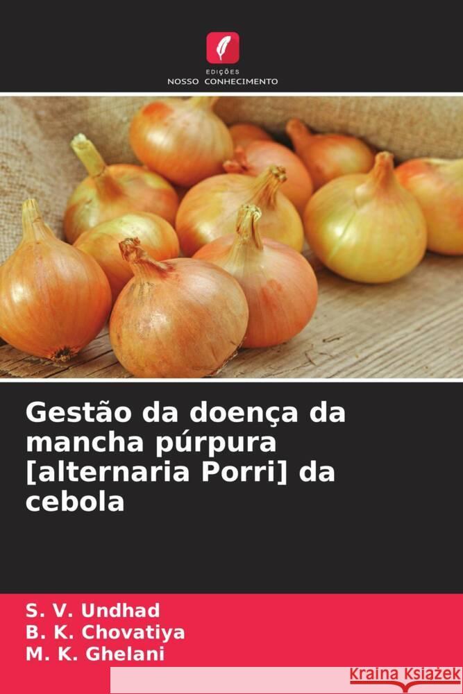 Gest?o da doen?a da mancha p?rpura [alternaria Porri] da cebola S. V. Undhad B. K. Chovatiya M. K. Ghelani 9786207281831 Edicoes Nosso Conhecimento - książka