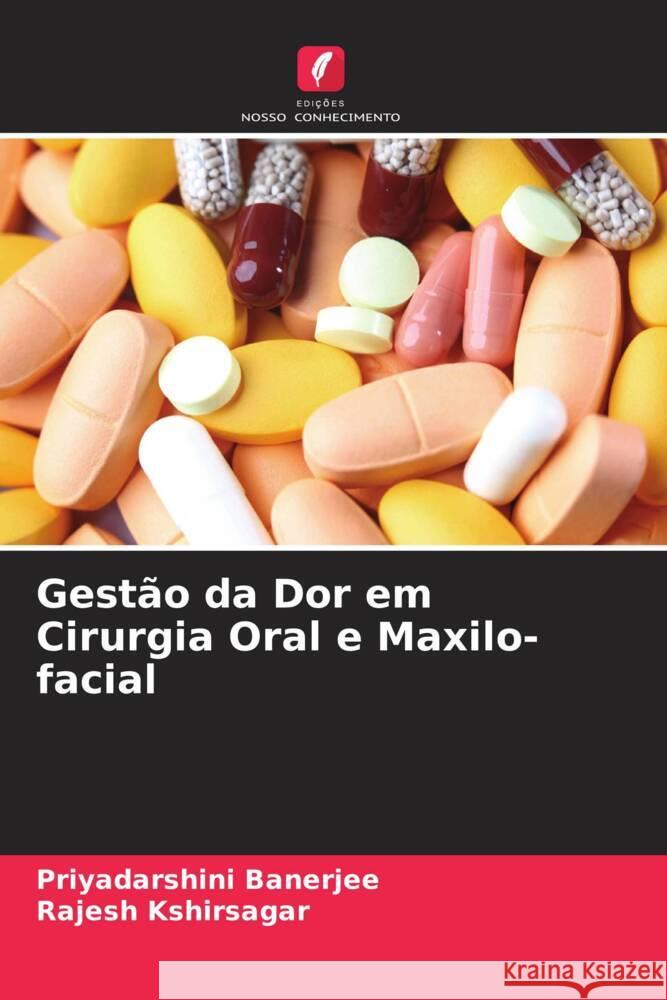 Gestão da Dor em Cirurgia Oral e Maxilo-facial Banerjee, Priyadarshini, Kshirsagar, Rajesh 9786204491103 Edições Nosso Conhecimento - książka