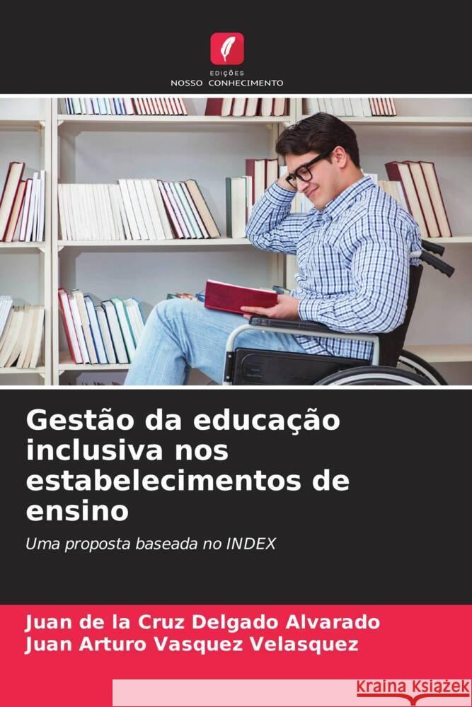 Gestão da educação inclusiva nos estabelecimentos de ensino Delgado Alvarado, Juan de la Cruz, Vásquez Velásquez, Juan Arturo 9786206335894 Edições Nosso Conhecimento - książka