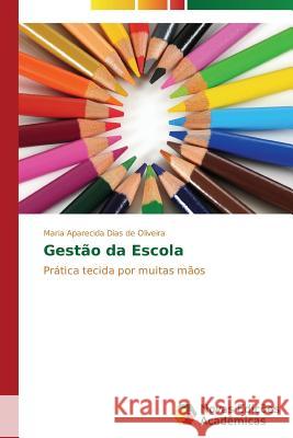 Gestão da Escola Dias de Oliveira Maria Aparecida 9783639695281 Novas Edicoes Academicas - książka