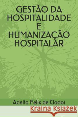 Gestão Da Hospitalidade E Humanização Hospitalar: Um guia para profissionais da saúde Godoi, Adalto Felix de 9781095604298 Independently Published - książka