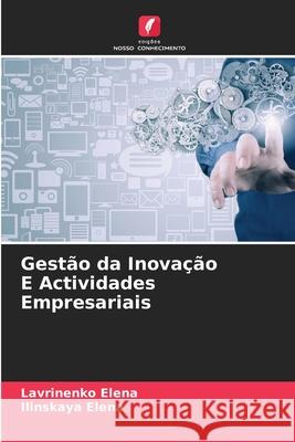Gestão da Inovação E Actividades Empresariais Elena, Lavrinenko, Elena, Ilinskaya 9786203837728 Edições Nosso Conhecimento - książka