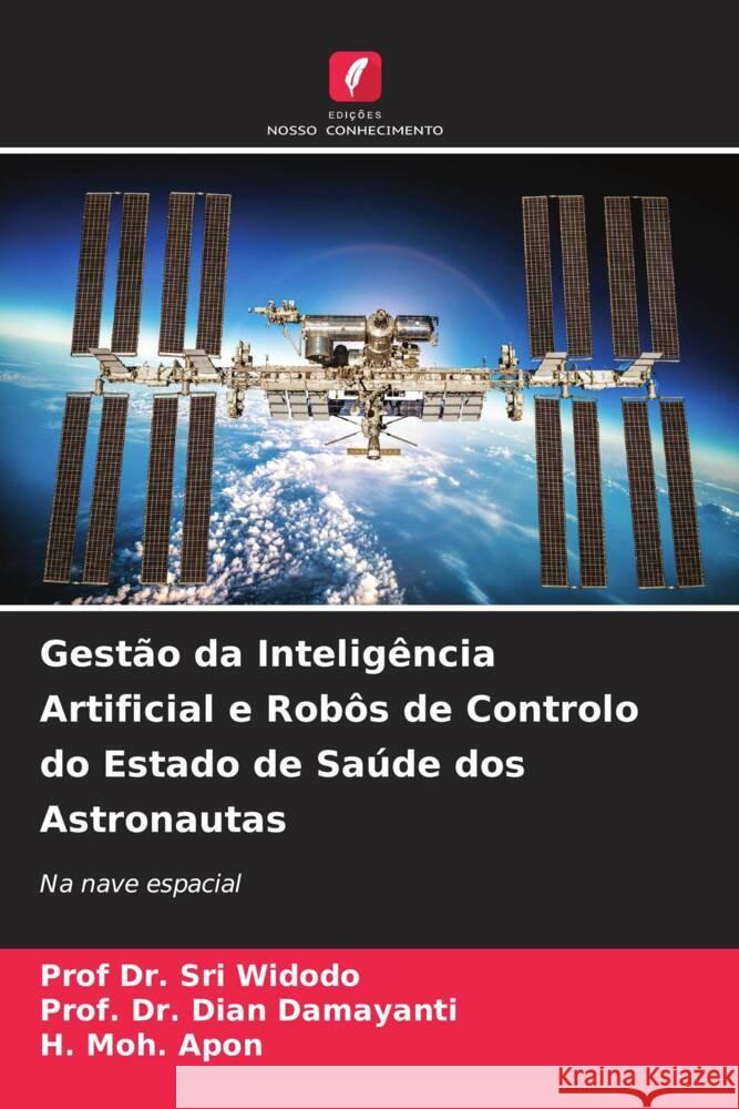 Gestão da Inteligência Artificial e Robôs de Controlo do Estado de Saúde dos Astronautas Widodo, Prof Dr. Sri, Damayanti, Dian, Apon, H. Moh. 9786206321378 Edições Nosso Conhecimento - książka