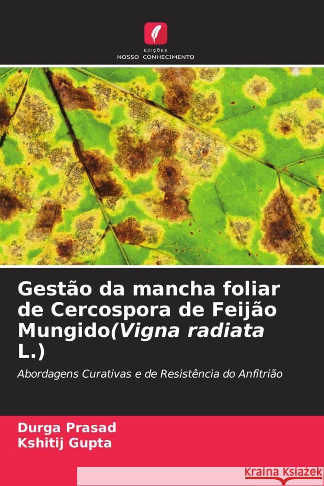 Gestão da mancha foliar de Cercospora de Feijão Mungido(Vigna radiata L.) Prasad, Durga, Gupta, Kshitij 9786205105542 Edições Nosso Conhecimento - książka