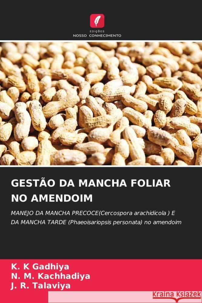 GESTÃO DA MANCHA FOLIAR NO AMENDOIM Gadhiya, K. K, Kachhadiya, N. M., Talaviya, J. R. 9786207127733 Edições Nosso Conhecimento - książka