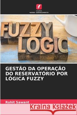 Gestão Da Operação Do Reservatório Por Lógica Fuzzy Rohit Sawant 9786204168302 Edicoes Nosso Conhecimento - książka