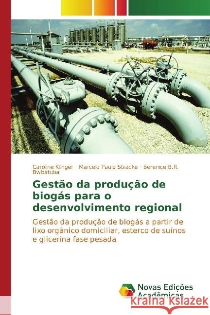 Gestão da produção de biogás para o desenvolvimento regional : Gestão da produção de biogás a partir de lixo orgânico domiciliar, esterco de suínos e glicerina fase pesada Klinger, Caroline; Stracke, Marcelo Paulo; Bwbatuba, Berenice B.R. 9783330751590 Novas Edicioes Academicas - książka