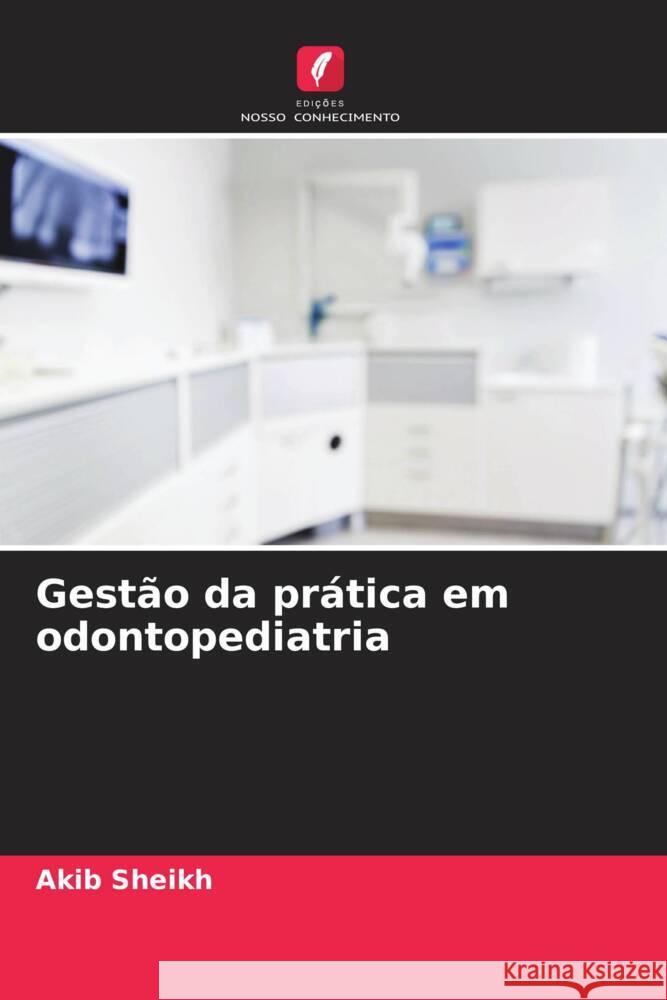 Gestão da prática em odontopediatria SHEIKH, AKIB 9786208367671 Edições Nosso Conhecimento - książka