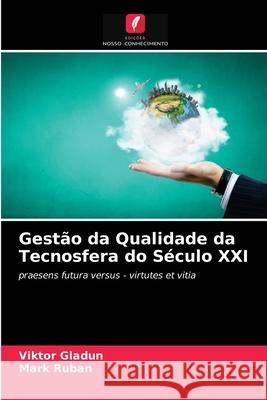 Gestão da Qualidade da Tecnosfera do Século XXI Viktor Gladun, Mark Ruban 9786202818940 Edicoes Nosso Conhecimento - książka