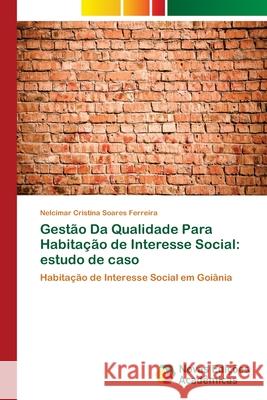 Gestão Da Qualidade Para Habitação de Interesse Social: estudo de caso Ferreira, Nelcimar Cristina Soares 9786202176064 Novas Edicioes Academicas - książka