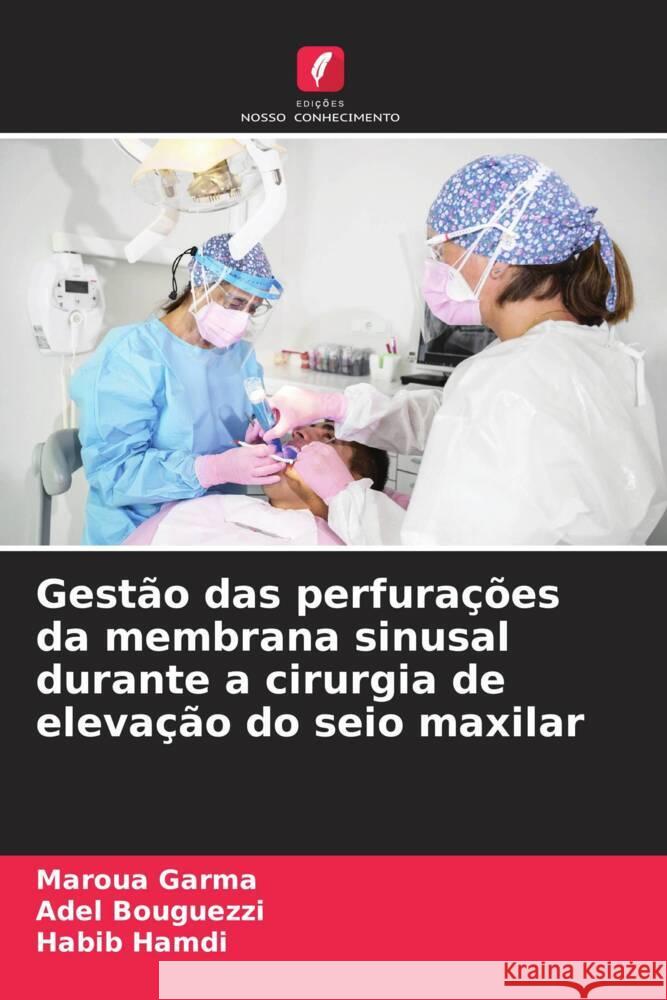 Gestão das perfurações da membrana sinusal durante a cirurgia de elevação do seio maxilar Garma, Maroua, Bouguezzi, Adel, Hamdi, Habib 9786208220693 Edições Nosso Conhecimento - książka