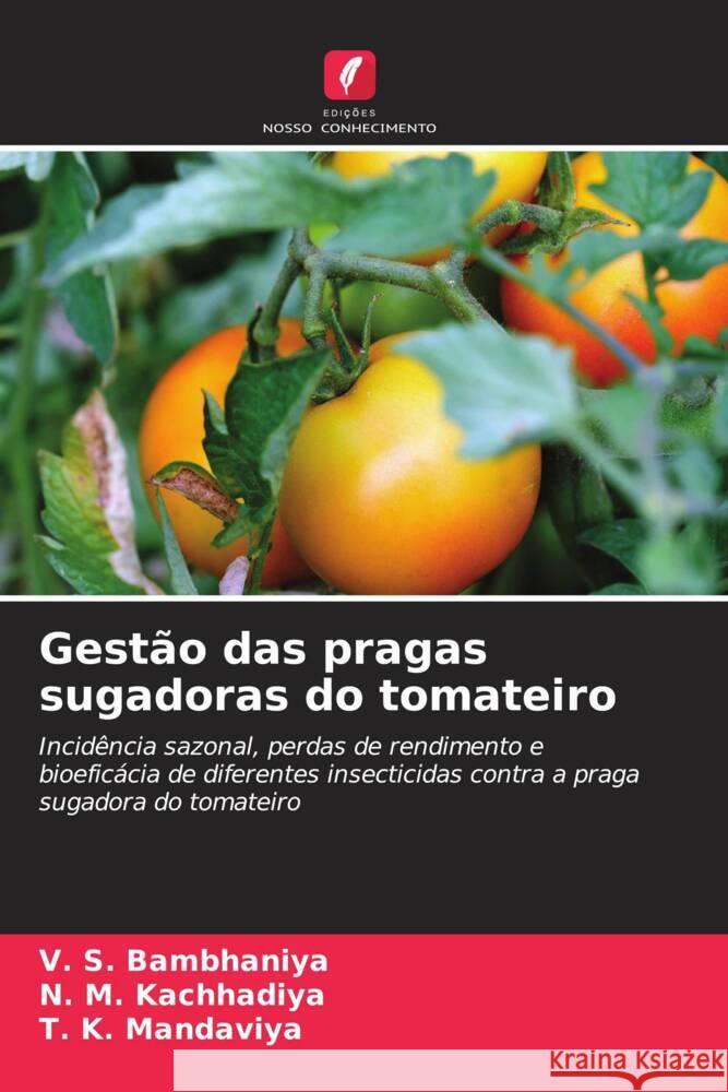 Gest?o das pragas sugadoras do tomateiro V. S. Bambhaniya N. M. Kachhadiya T. K. Mandaviya 9786207052158 Edicoes Nosso Conhecimento - książka