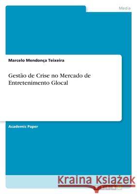 Gestão de Crise no Mercado de Entretenimento Glocal Mendonça Teixeira, Marcelo 9783346466174 Grin Verlag - książka