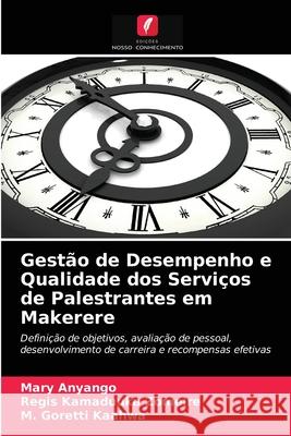 Gestão de Desempenho e Qualidade dos Serviços de Palestrantes em Makerere Mary Anyango, Regis Kamaduuka Zomeire, M Goretti Kaahwa 9786203166057 International Book Market Service Ltd - książka