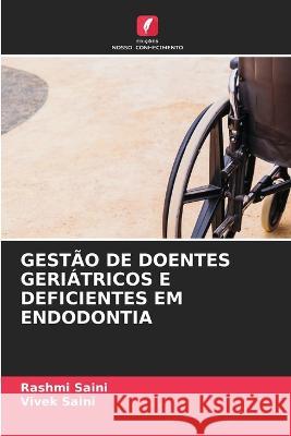 Gest?o de Doentes Geri?tricos E Deficientes Em Endodontia Rashmi Saini Vivek Saini 9786205617748 Edicoes Nosso Conhecimento - książka