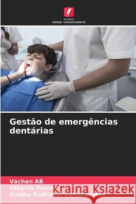 Gestão de emergências dentárias AB, Vachan, Pranav, Utkarsh, Kumararama, Sindhu Sudhakar 9786209162695 Edições Nosso Conhecimento - książka