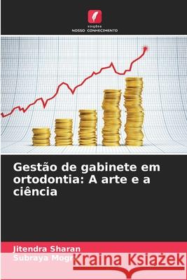 Gest?o de gabinete em ortodontia: A arte e a ci?ncia Jitendra Sharan Subraya Mogra 9786209231193 Edicoes Nosso Conhecimento - książka