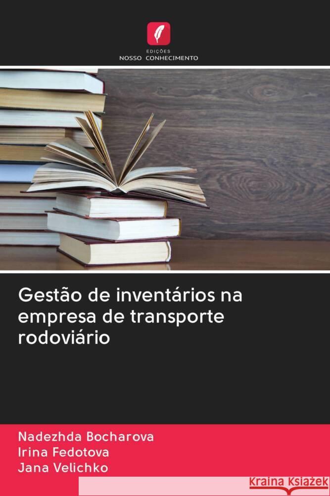 Gestão de inventários na empresa de transporte rodoviário Bocharova, Nadezhda, Fedotova, Irina, Velichko, Jana 9786203005707 Edicoes Nosso Conhecimento - książka