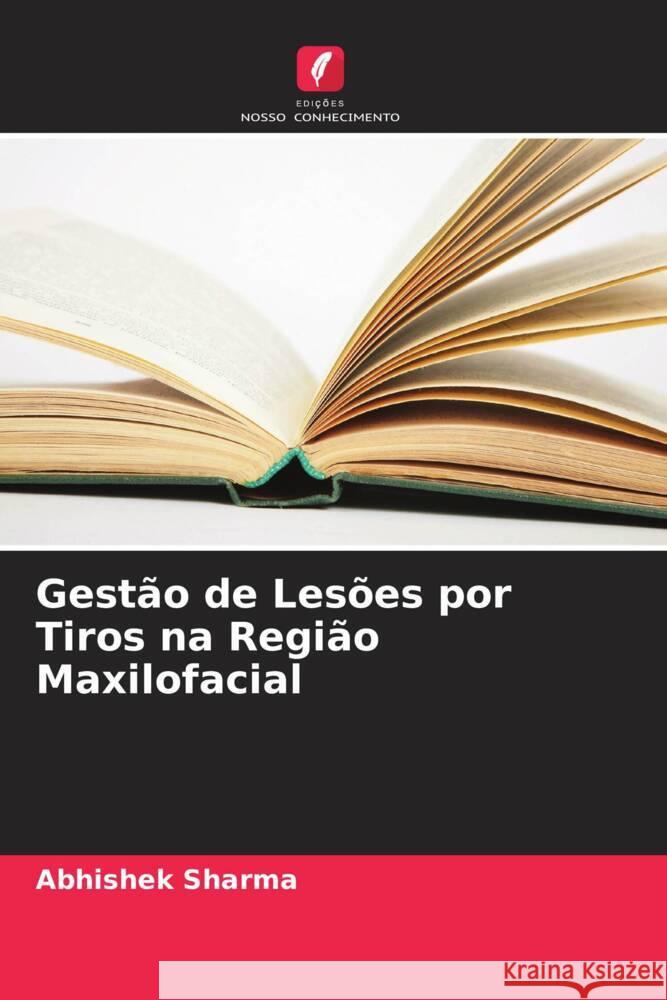 Gestão de Lesões por Tiros na Região Maxilofacial Sharma, Abhishek 9786205585993 Edições Nosso Conhecimento - książka