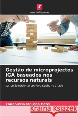 Gest?o de microprojectos IGA baseados nos recursos naturais Younoussa Moussa Petel 9786207656677 Edicoes Nosso Conhecimento - książka