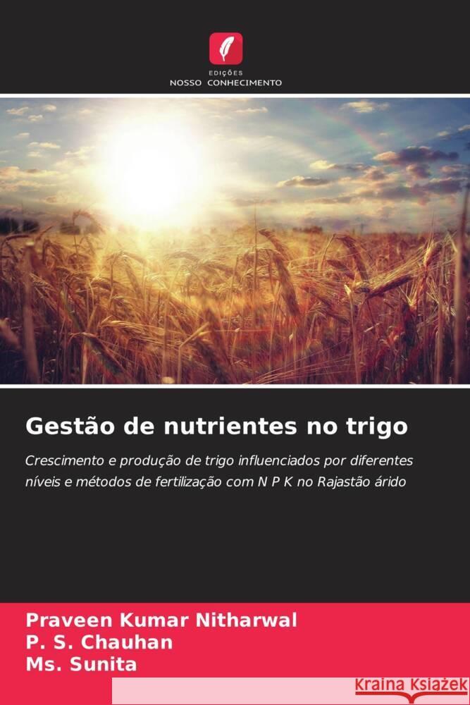 Gestão de nutrientes no trigo Nitharwal, Praveen Kumar, Chauhan, P. S., Sunita, Ms. 9786206565987 Edições Nosso Conhecimento - książka