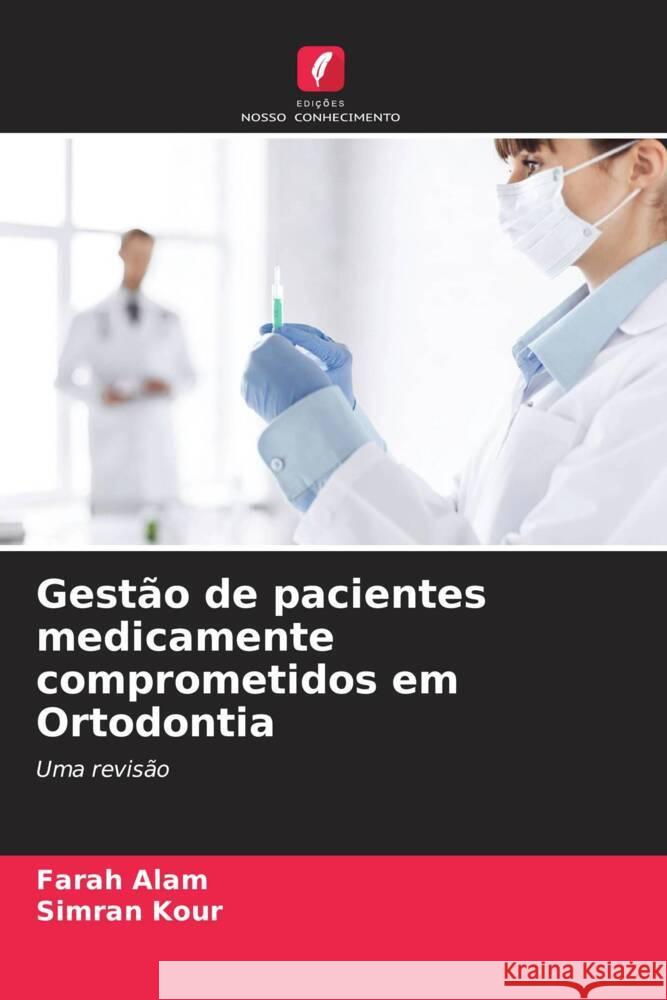 Gestão de pacientes medicamente comprometidos em Ortodontia Alam, Farah, Kour, Simran 9786205411926 Edições Nosso Conhecimento - książka