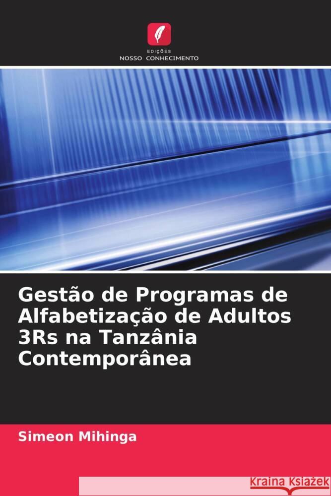 Gestão de Programas de Alfabetização de Adultos 3Rs na Tanzânia Contemporânea Mihinga, Simeon 9786208344955 Edições Nosso Conhecimento - książka