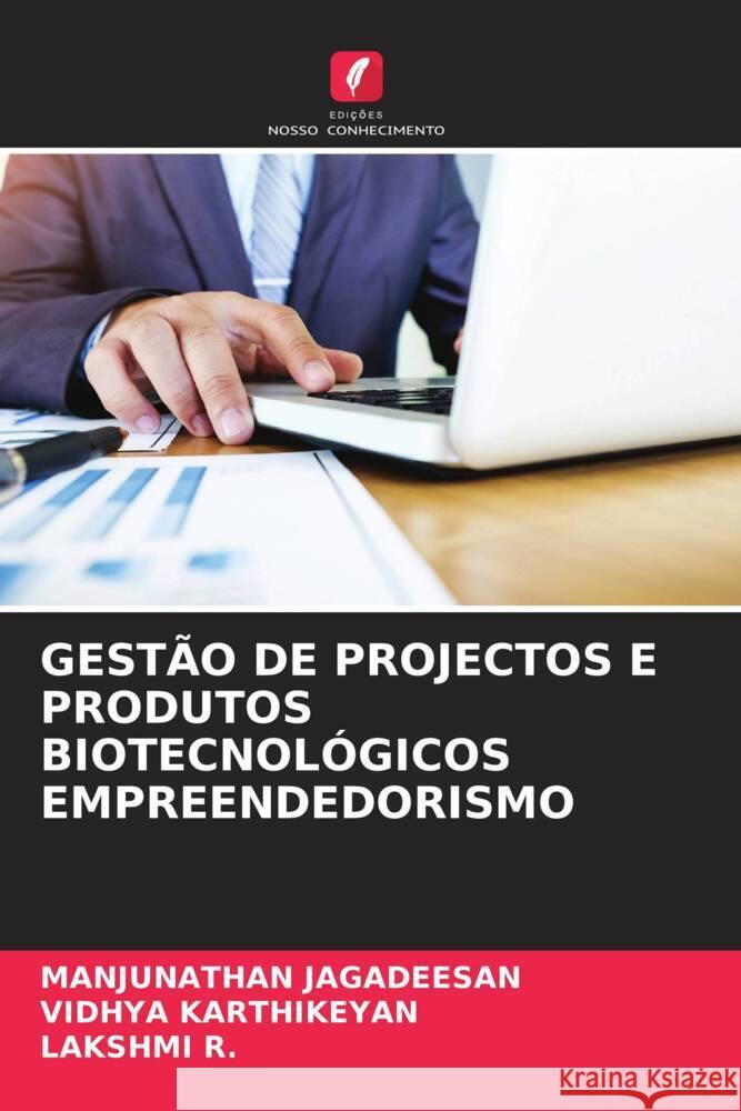 GESTÃO DE PROJECTOS E PRODUTOS BIOTECNOLÓGICOS EMPREENDEDORISMO Jagadeesan, Manjunathan, KARTHIKEYAN, Vidhya, R., Lakshmi 9786204810287 Edições Nosso Conhecimento - książka