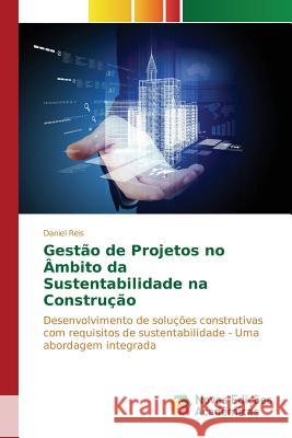 Gestão de Projetos no Âmbito da Sustentabilidade na Construção Reis Daniel 9783841711892 Novas Edicoes Academicas - książka