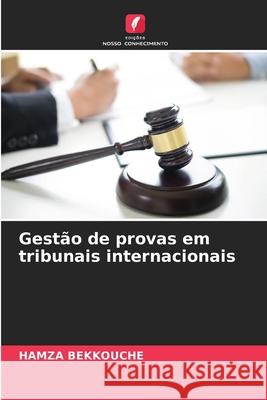 Gestão de provas em tribunais internacionais BEKKOUCHE, HAMZA 9786208946968 Edições Nosso Conhecimento - książka
